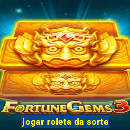 jogar roleta da sorte